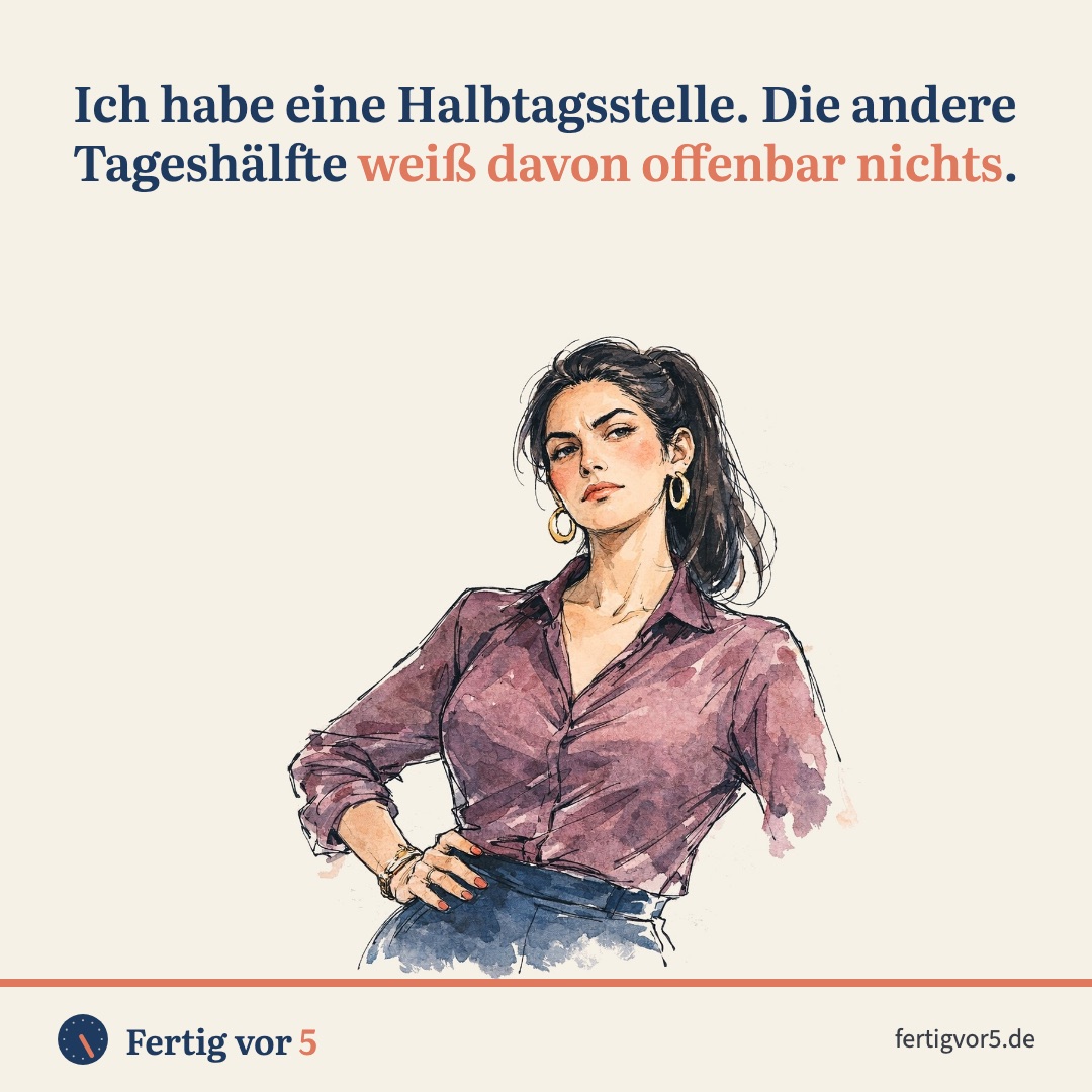Postkarte: Ich habe eine Halbtagsstelle. Die andere Tageshälfte weiß davon offenbar nichts. Zeichnung: Genervt, Variante.