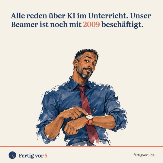 Postkarte: Alle reden über KI im Unterricht. Unser Beamer ist noch mit 2009 beschäftigt. Zeichnung: Blick auf die Uhr.