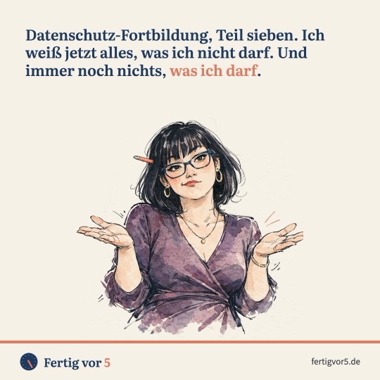 Postkarte: Datenschutz-Fortbildung, Teil sieben. Ich weiß jetzt alles, was ich nicht darf. Und immer noch nichts, was ich darf. Zeichnung: Schulterzucken.