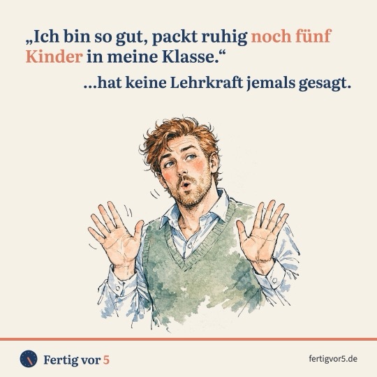 Postkarte: „Ich bin so gut, packt ruhig noch fünf Kinder in meine Klasse.“ …hat keine Lehrkraft jemals gesagt. Zeichnung: Hände hoch, ich war's nicht.