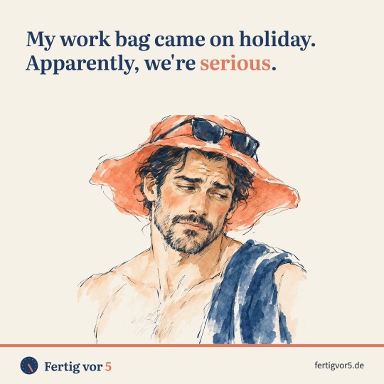 Postkarte: My work bag came on holiday. Apparently, we're serious. Zeichnung: Sonnenhut, resigniert.